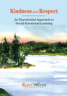 Kindness and Respect: An Experiential Approach to Social-Emotional Learning - Richardson, Charlie J, and Anderson, Jess, and Steele-Maley, Lisa