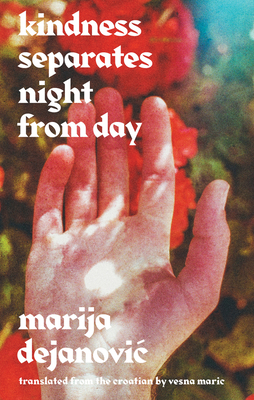 Kindness Separates Night from Day - Dejanovic, Marija, and Maric, Vesna (Translated by)