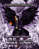 Kindred Moon Productions K.M.P. Digital Art Book: by Michael D. McDonald