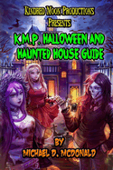 Kindred Moon Productions K.M.P. Halloween and Haunted House Guide Book: by Michael D. McDonald