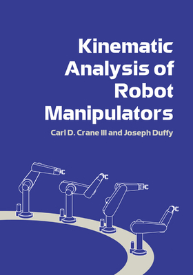 Kinematic Analysis of Robot Manipulators - Crane III, Carl D, and Duffy, Joseph