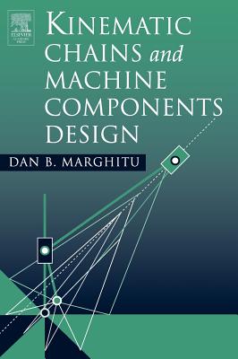 Kinematic Chains and Machine Components Design - Marghitu, Dan B, PH.D.