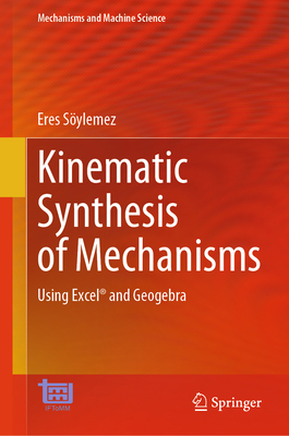 Kinematic Synthesis of Mechanisms: Using Excel(r) and Geogebra - Sylemez, Eres