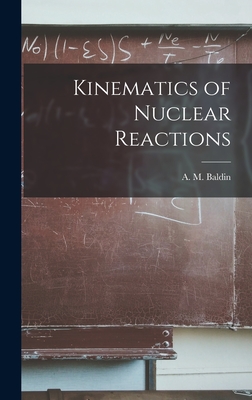 Kinematics of Nuclear Reactions - Baldin, A M (Aleksandr Mikhai&#774lovich) (Creator)