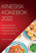 Kinesisk Kokebok 2022: Velsmakende Oppskrifter AV Tradisjonen for Nybegynnere