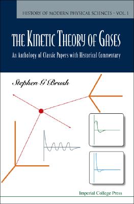 Kinetic Theory of Gases, The: An Anthology of Classic Papers with Historical Commentary - Brush, Stephen G (Editor)