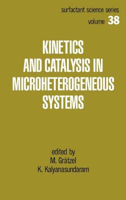 Kinetics and Catalysis in Microheterogeneous Systems - Gratzel, Michael (Editor)