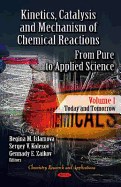 Kinetics, Catalysis & Mechanism of Chemical Reactions: From Pure to Applied Science -- Volume 1: Today & Tomorrow
