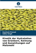 Kinetik der Hydratation von Gr?nkern, Keimung und Auswirkungen auf Malzmehl