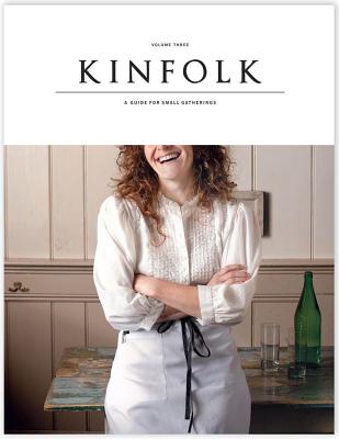 Kinfolk Volume Three: A Guide for Small Gatherings - Various