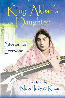 King Akbar's Daughter: Stories for Everyone as Told by Noor Inayat Khan - Inayat Khan, Noor