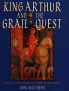 King Arthur and the Grail Quest: Myth and Vision from Celtic Times to the Present - Matthews, John