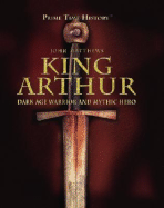 King Arthur: Dark Age Warrior and Mythic Hero