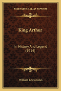 King Arthur: In History and Legend (1914)