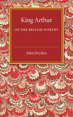 King Arthur - Dryden, John, and Purcell, Henry, MB, PhD (Contributions by)