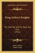 King Arthur's Knights: The Tales Re-Told for Boys and Girls (1911)