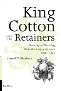 King Cotton and His Retainers: Financing and Marketing the Cotton Crop of the South, 1800-1925