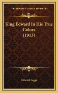 King Edward in His True Colors (1913)