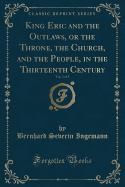 King Eric and the Outlaws, or the Throne, the Church, and the People, in the Thirteenth Century, Vol. 3 of 3 (Classic Reprint)