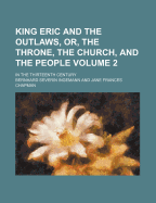 King Eric and the Outlaws, Or, the Throne, the Church, and the People: in the Thirteenth Century