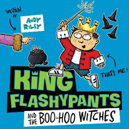 King Flashypants and the Boo-Hoo Witches: Book 4