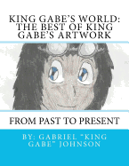 King Gabe's World: The Best of King Gabe's Artwork