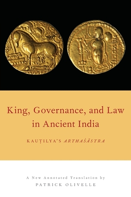 King, Governance, and Law in Ancient India - Olivelle, Patrick (Translated by)