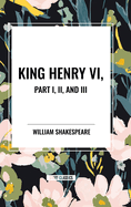 King Henry VI, Part I, II, and III