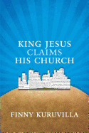 King Jesus Claims His Church - Kuruvilla, Finny