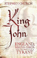 King John: England, Magna Carta and the Making of a Tyrant