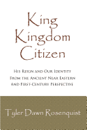 King, Kingdom, Citizen: His Reign and Our Identity