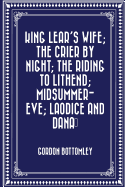 King Lear's Wife; The Crier by Night; The Riding to Lithend; Midsummer-Eve; Laodice and Danae