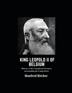 King Leopold II of Belgium: History of the unexplored territory surrounding the Congo River