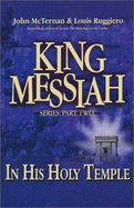 King Messiah in His Holy Temple: Part 2 - McTernan, John, and Ruggiero, Louis
