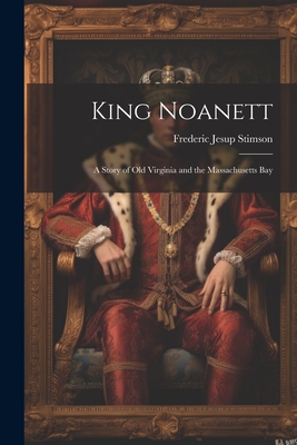 King Noanett; A Story of old Virginia and the Massachusetts Bay - Stimson, Frederic Jesup