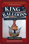 King of All Balloons: The Adventurous Life of James Sadler, the First English Aeronaut
