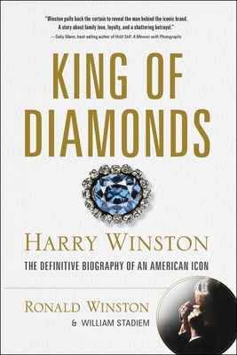 King of Diamonds: Harry Winston, the Definitive Biography of an American Icon - Winston, Ronald, and Stadiem, William