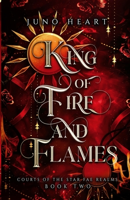 King of Fire and Flames: A steamy Fae Fantasy Romance - Heart, Juno