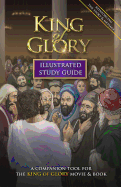 King of Glory Illustrated Study Guide: A Companion Tool for the King of Glory Movie & Book