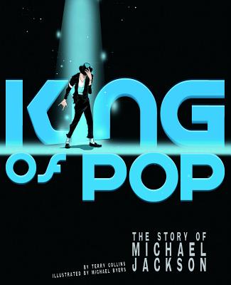 King of Pop: The Story of Michael Jackson - Collins, Terry, and Rutledge, Meredith (Consultant editor)