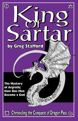 King of Sartar: The Mystery of Argrath; How One Man Became a God - Stafford, Greg, and Merritt, Anne (Editor), and Shirley, Sam (Editor)