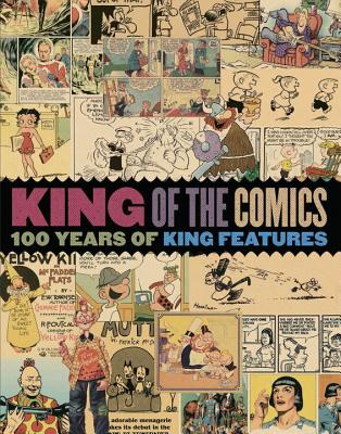 King of the Comics: One Hundred Years of King Features Syndicate - Mullaney, Dean, and Canwell, Bruce, and Walker, Brian