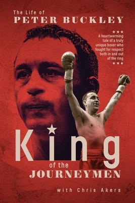King of the Journeymen: The Peter Buckley Story - Buckley, Peter, and Akers, Chris