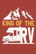 King of the RV Vacation Camping Notebook: A 6 X 9 in 125 Page Notebook That Is Perfect for Your Next Road Trip or Vacation