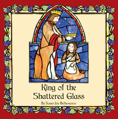 King of the Shattered Glass - Bellavance, Susan Joy