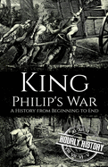 King Philip's War: A History from Beginning to End