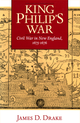 King Philip's War: Civil War in New England, 1675-1676 - Drake, James D