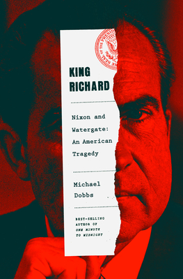 King Richard: The Unmaking of the President, 1973 - Dobbs, Michael