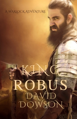 King Robus: A Warlock Adventure - Dowson, David