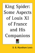 King Spider; some aspects of Louis XI of France and his companions
